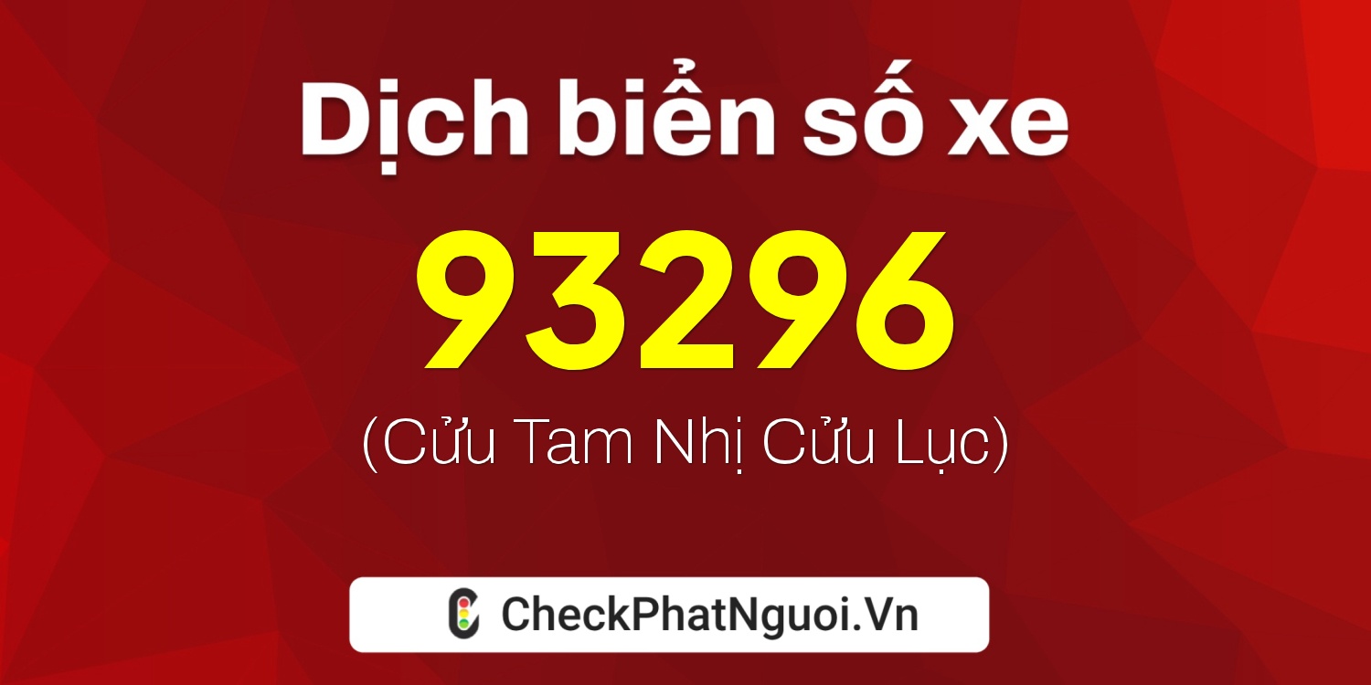 Dịch ý nghĩa <b>biển số xe 15A-93296</b> tại website checkphatnguoi.vn