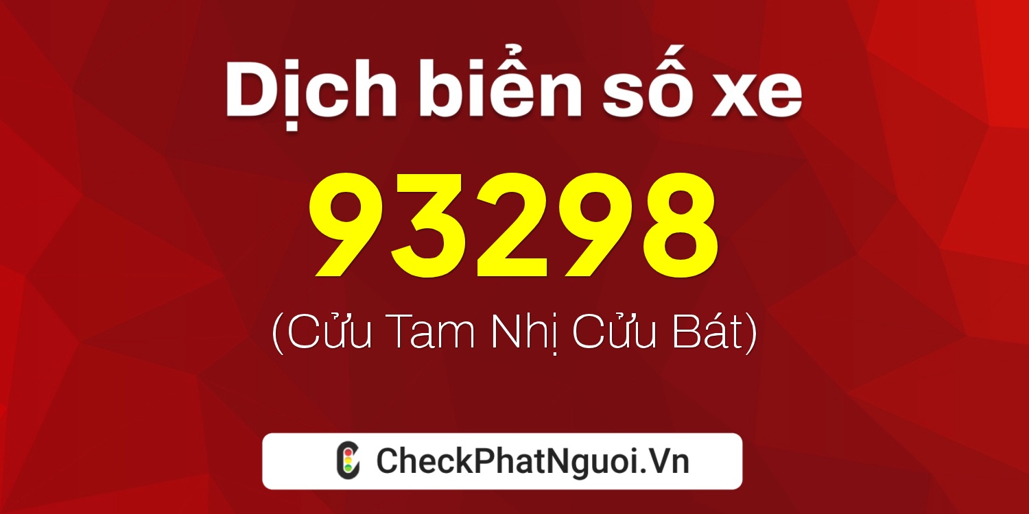Dịch ý nghĩa <b>biển số xe 16N-93298</b> tại website checkphatnguoi.vn