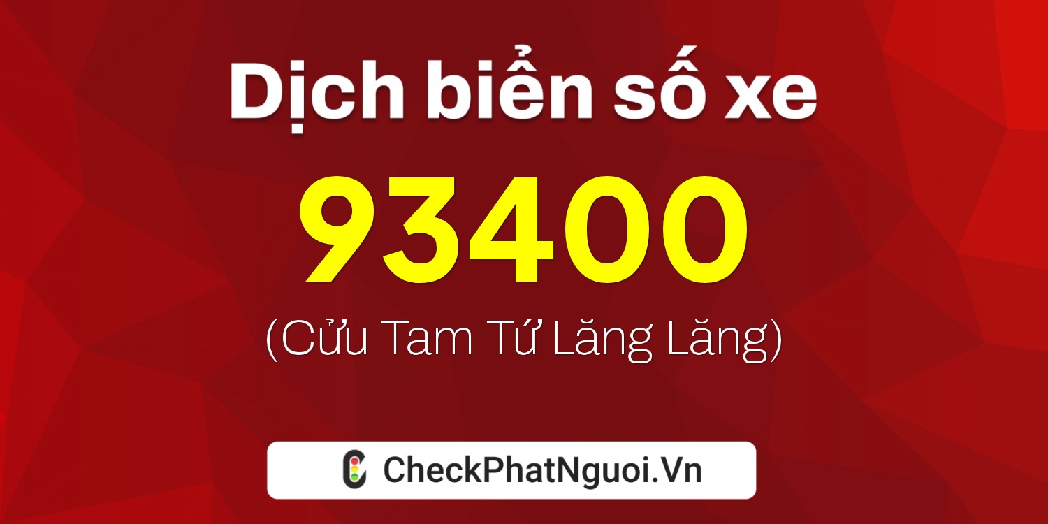 Dịch ý nghĩa <b>biển số xe 51L-93400</b> tại website checkphatnguoi.vn