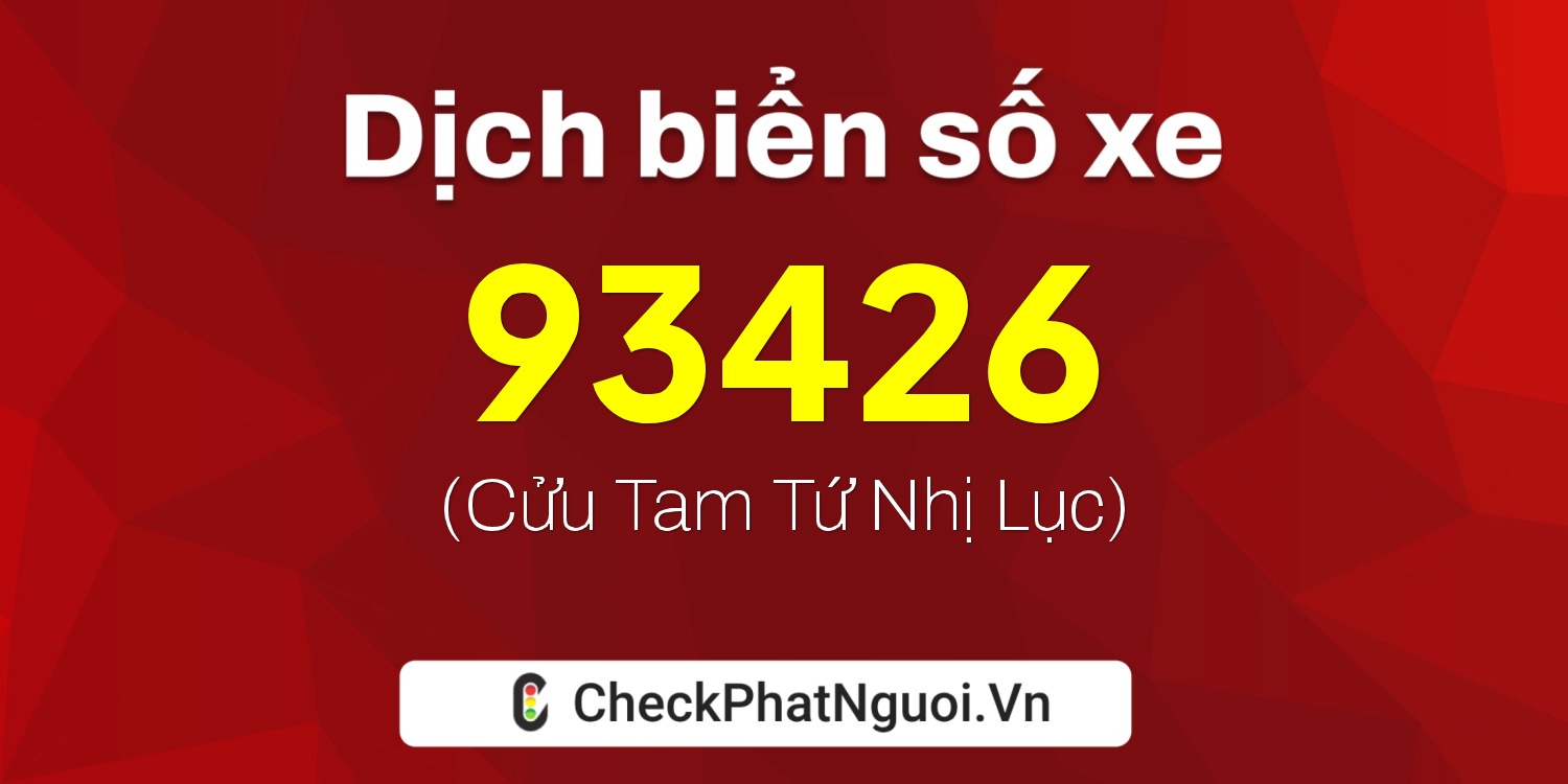 Dịch ý nghĩa <b>biển số xe 36B3-93426</b> tại website checkphatnguoi.vn