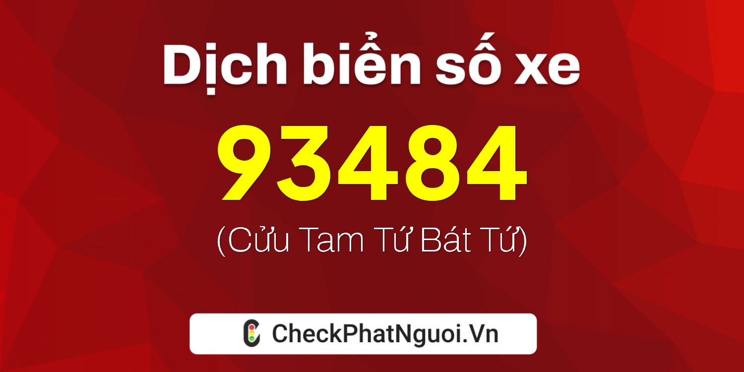 Dịch ý nghĩa <b>biển số xe 63S-93484</b> tại website checkphatnguoi.vn