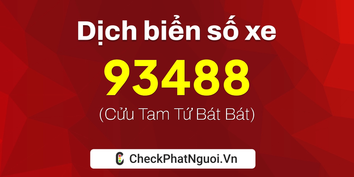 Dịch ý nghĩa <b>biển số xe 61B2-93488</b> tại website checkphatnguoi.vn