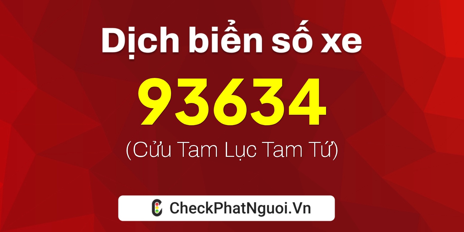 Dịch ý nghĩa <b>biển số xe 30E-93634</b> tại website checkphatnguoi.vn