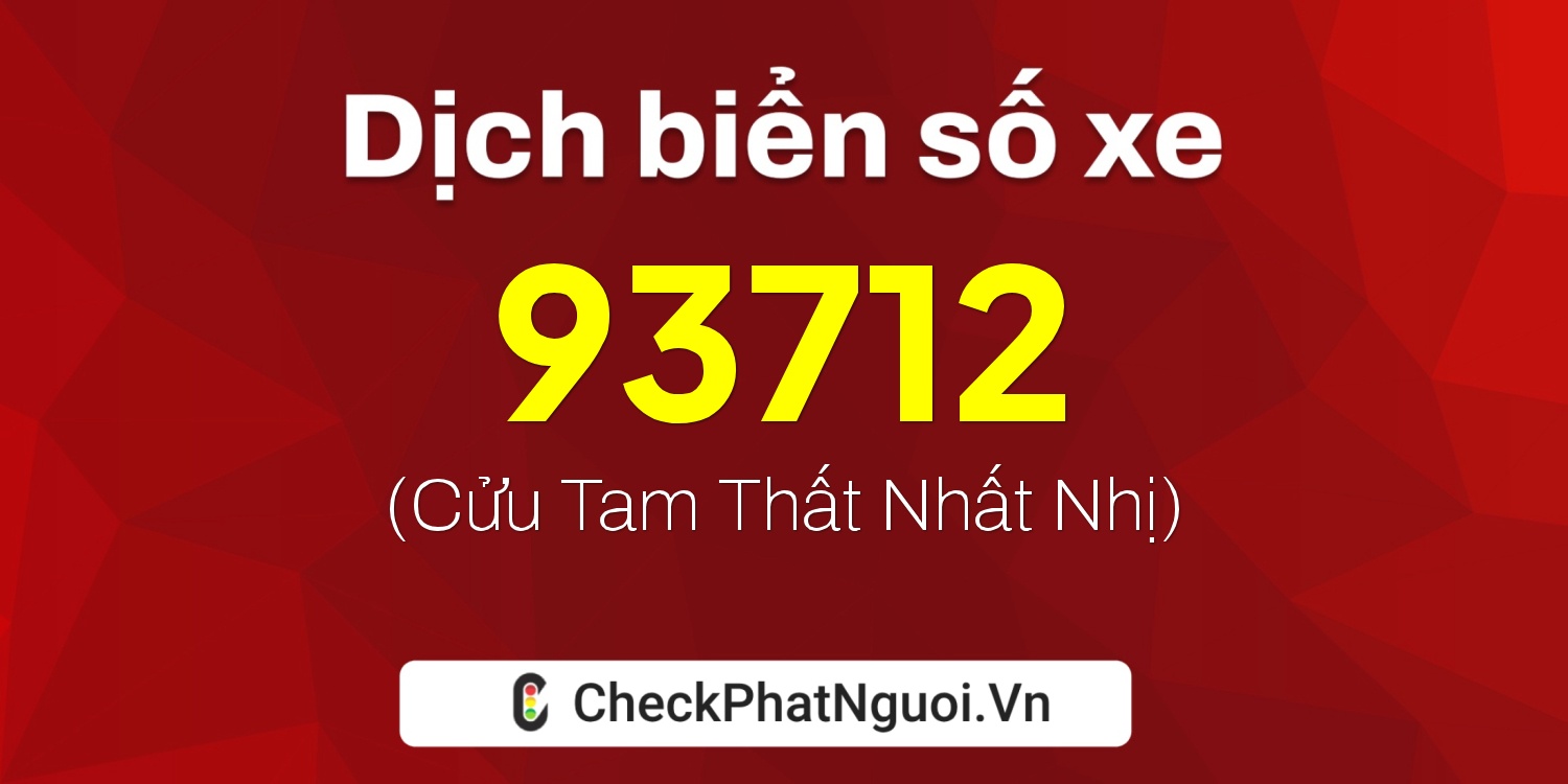 Dịch ý nghĩa <b>biển số xe 29X1-93712</b> tại website checkphatnguoi.vn