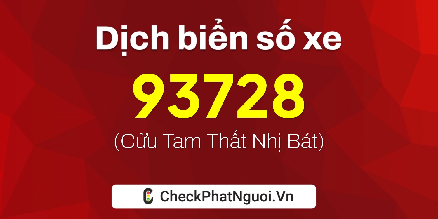 Dịch ý nghĩa <b>biển số xe 60F3-93728</b> tại website checkphatnguoi.vn