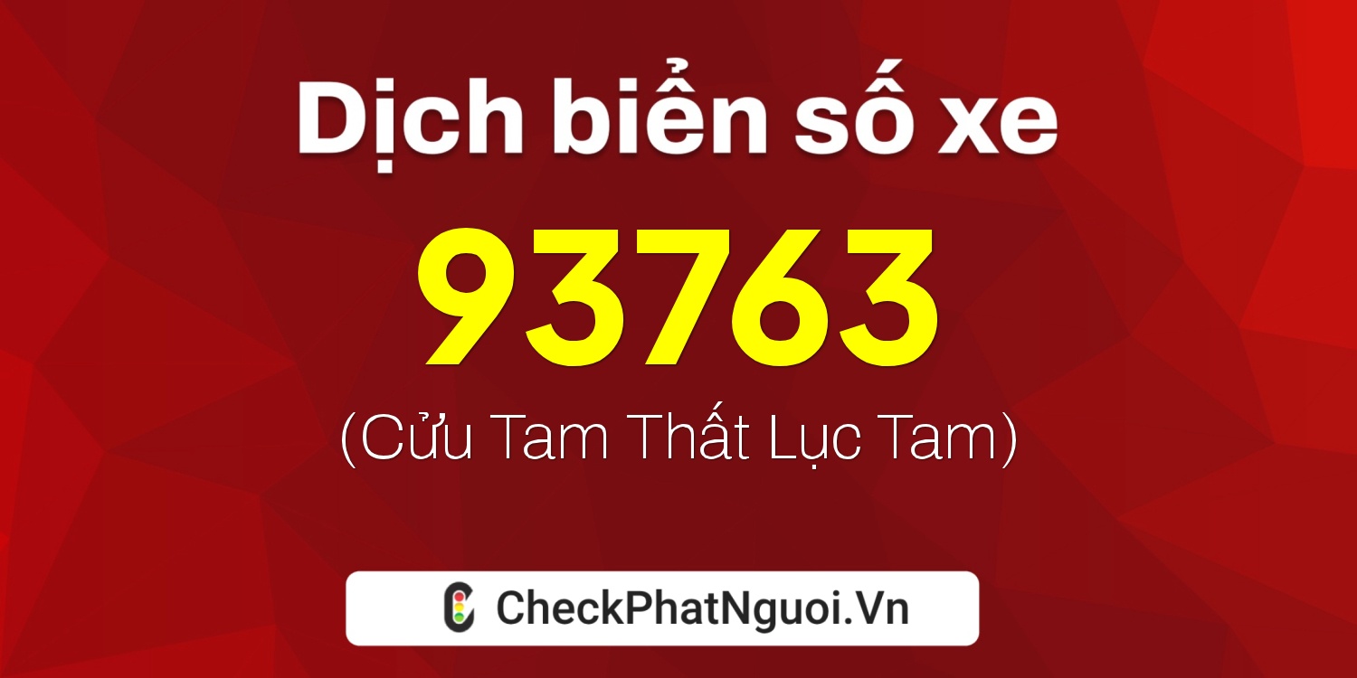 Dịch ý nghĩa <b>biển số xe 14A-93763</b> tại website checkphatnguoi.vn