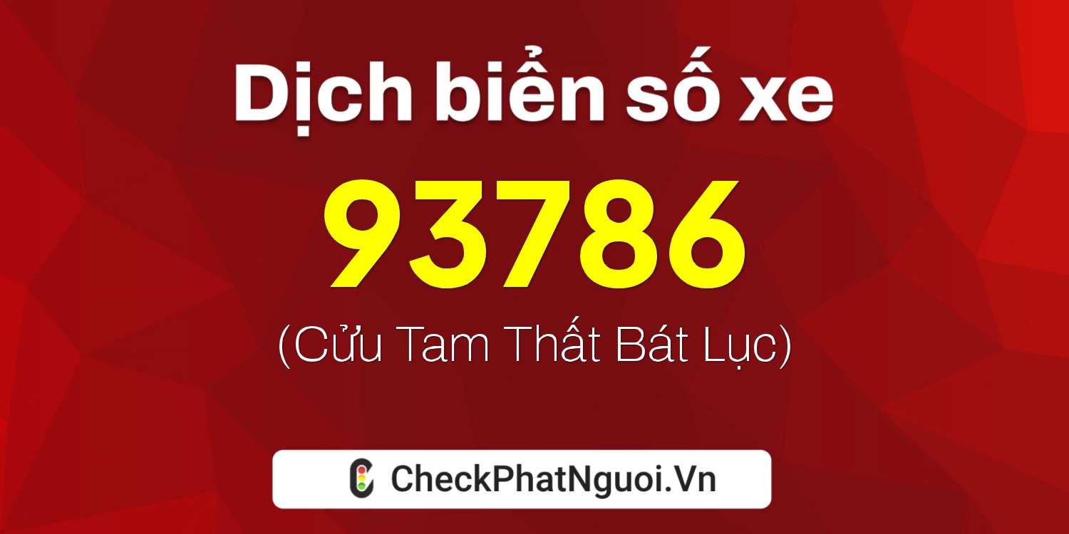 Dịch ý nghĩa <b>biển số xe 37A-93786</b> tại website checkphatnguoi.vn