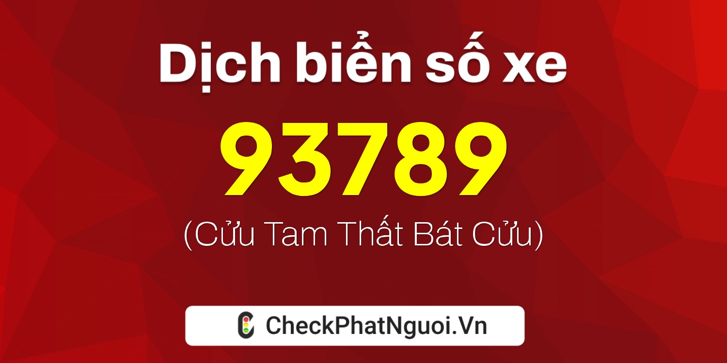 Dịch ý nghĩa <b>biển số xe 29N1-93789</b> tại website checkphatnguoi.vn