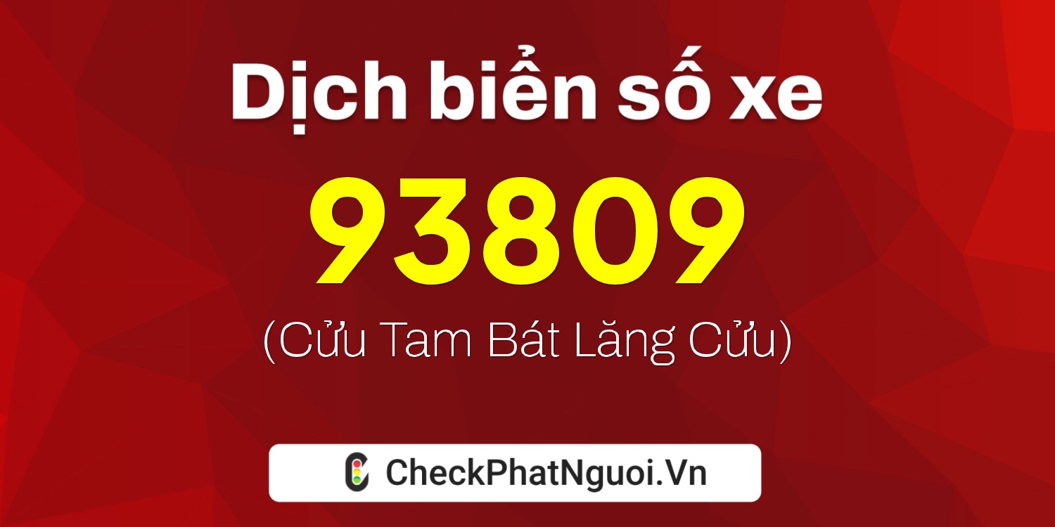 Dịch ý nghĩa <b>biển số xe 38A-93809</b> tại website checkphatnguoi.vn