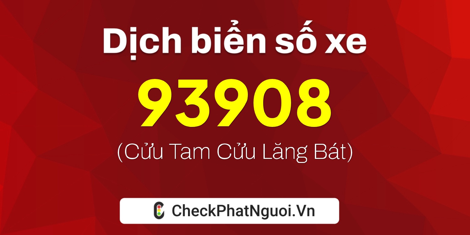 Dịch ý nghĩa <b>biển số xe 30L-93908</b> tại website checkphatnguoi.vn