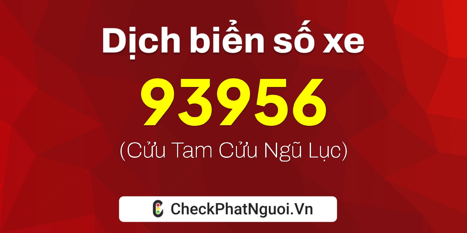 Dịch ý nghĩa <b>biển số xe 29K1-93956</b> tại website checkphatnguoi.vn