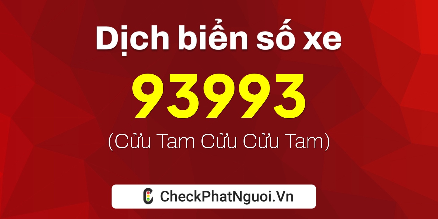 Dịch ý nghĩa <b>biển số xe 37A-93993</b> tại website checkphatnguoi.vn