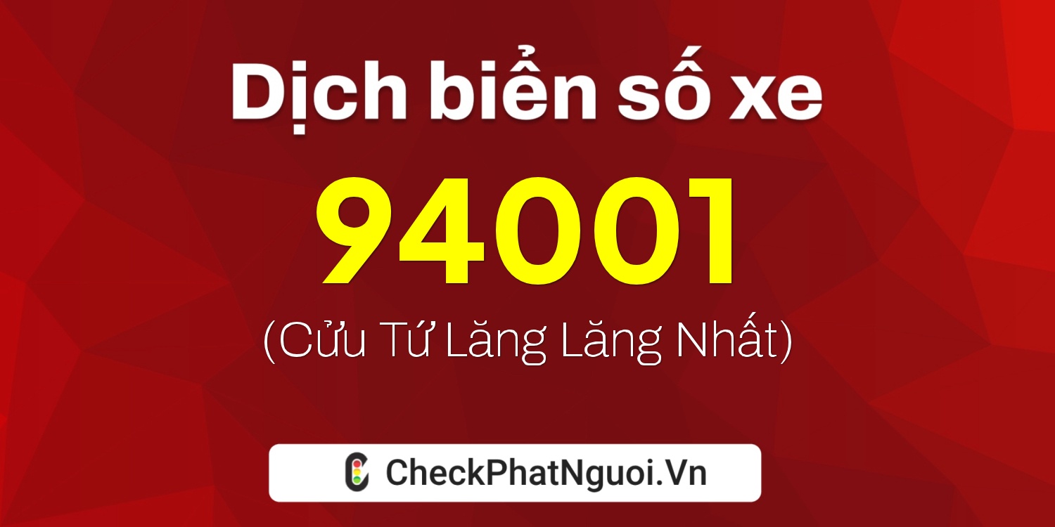 Dịch ý nghĩa <b>biển số xe 60A-94001</b> tại website checkphatnguoi.vn