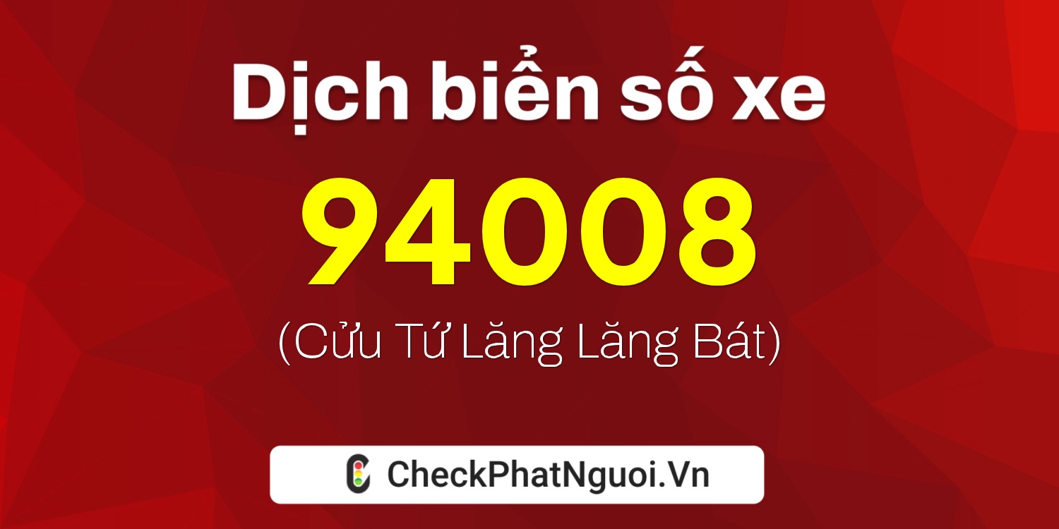 Dịch ý nghĩa <b>biển số xe 15A-94008</b> tại website checkphatnguoi.vn