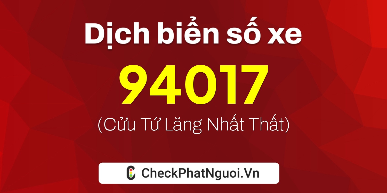 Dịch ý nghĩa <b>biển số xe 20A-94017</b> tại website checkphatnguoi.vn