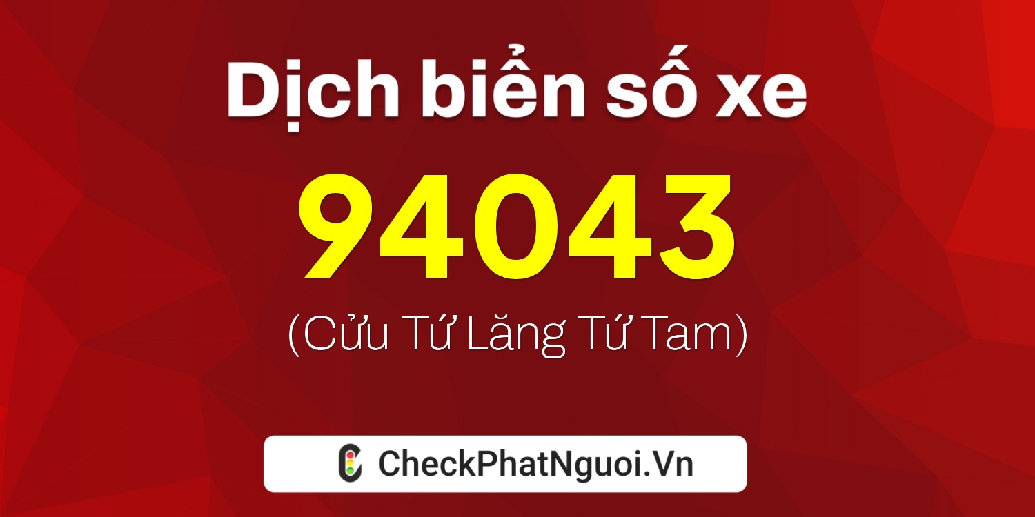 Dịch ý nghĩa <b>biển số xe 29H-94043</b> tại website checkphatnguoi.vn