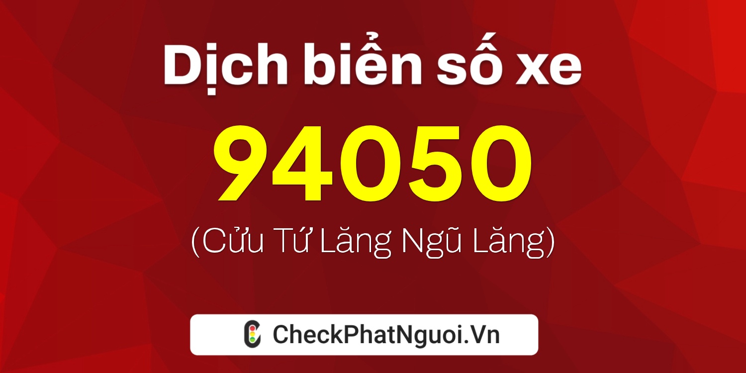 Dịch ý nghĩa <b>biển số xe 51L-94050</b> tại website checkphatnguoi.vn