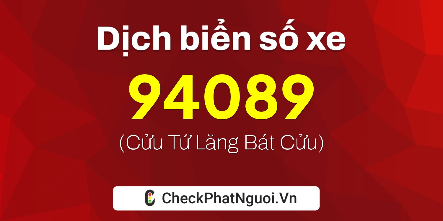 Dịch ý nghĩa <b>biển số xe 81B2-94089</b> tại website checkphatnguoi.vn