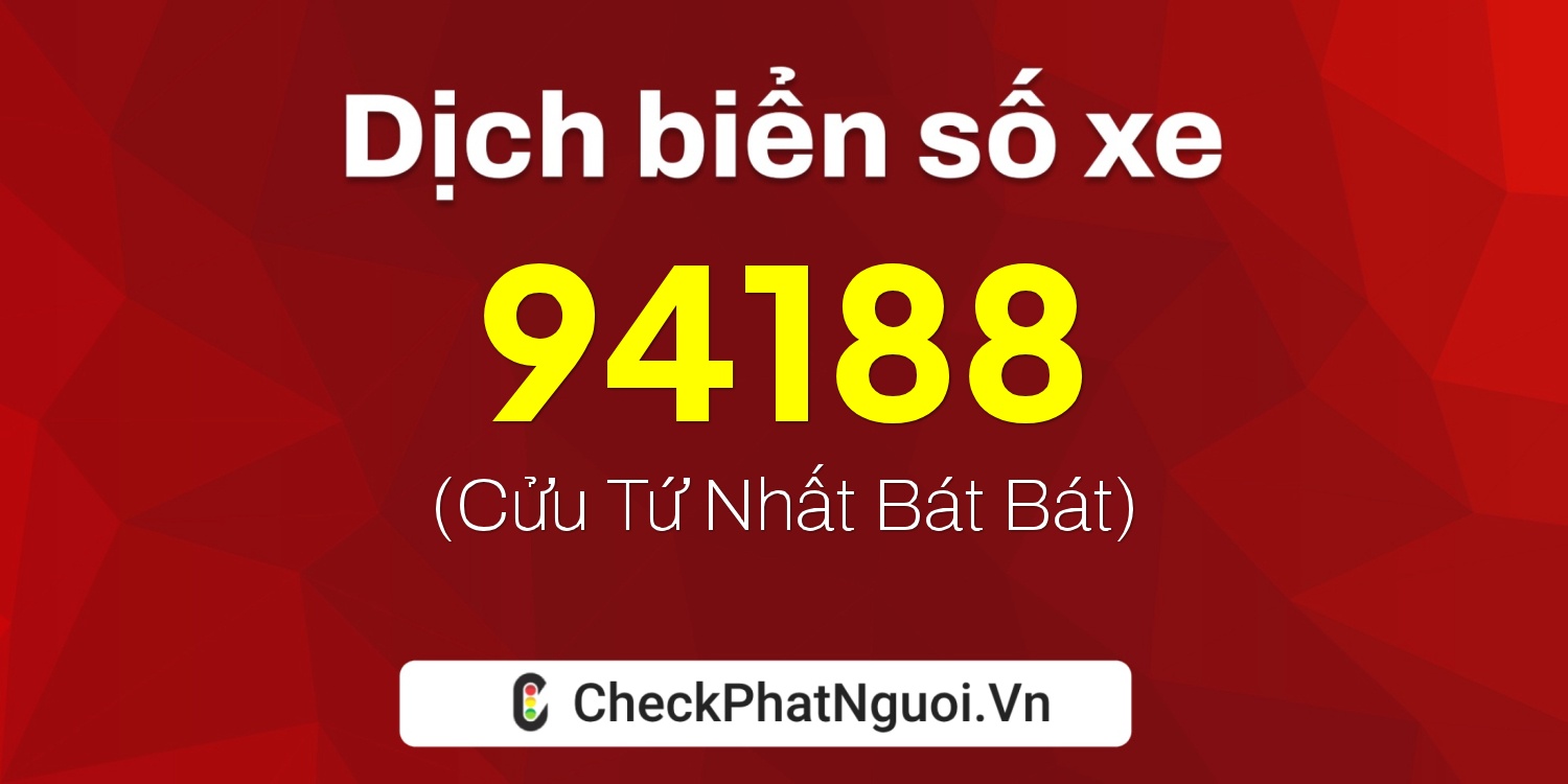 Dịch ý nghĩa <b>biển số xe 70G1-94188</b> tại website checkphatnguoi.vn