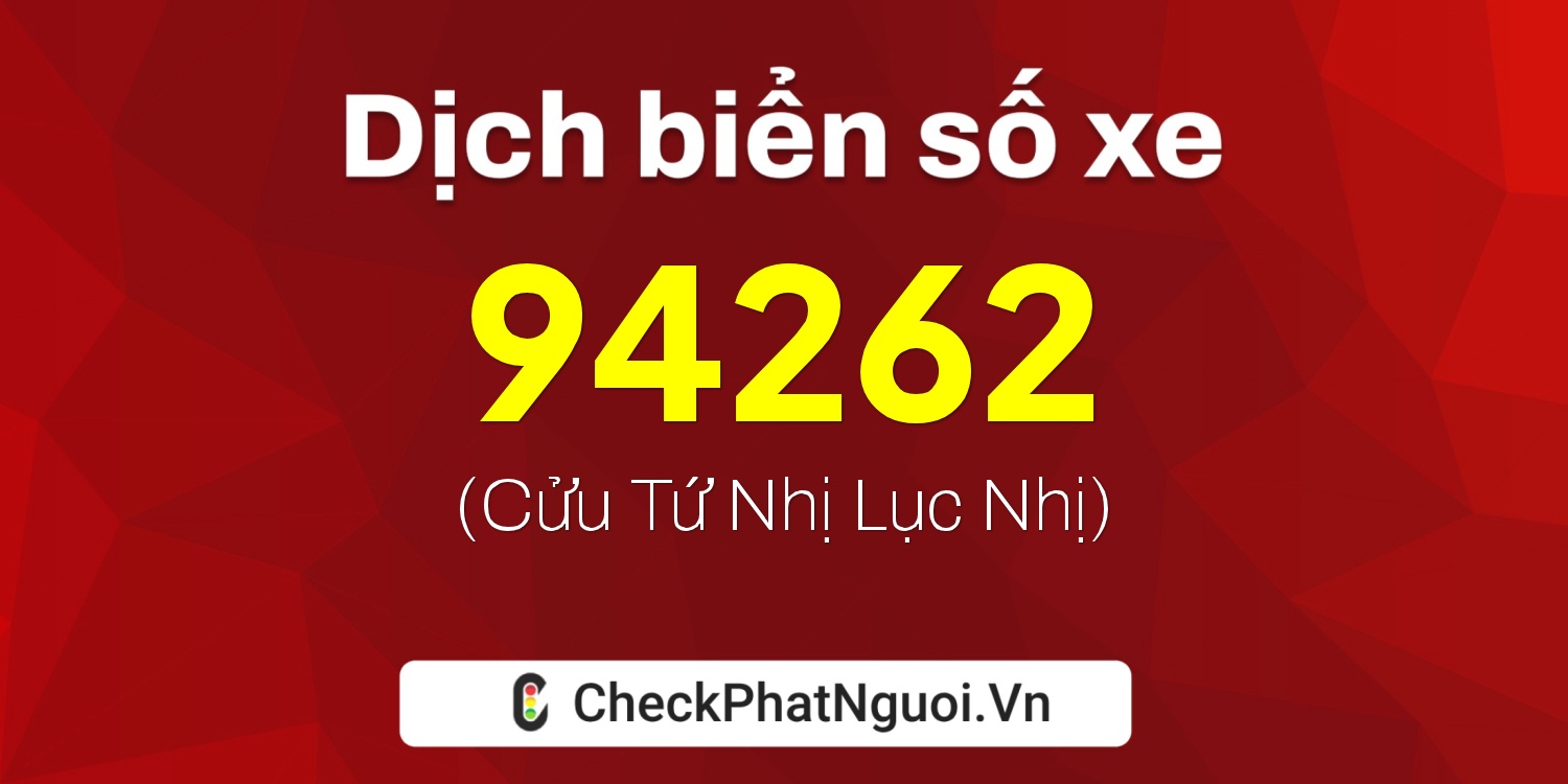 Dịch ý nghĩa <b>biển số xe 35B1-94262</b> tại website checkphatnguoi.vn