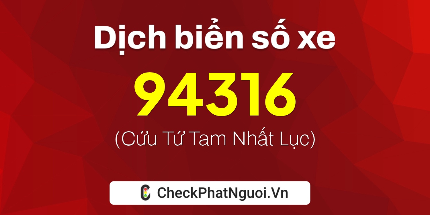 Dịch ý nghĩa <b>biển số xe 85B-94316</b> tại website checkphatnguoi.vn