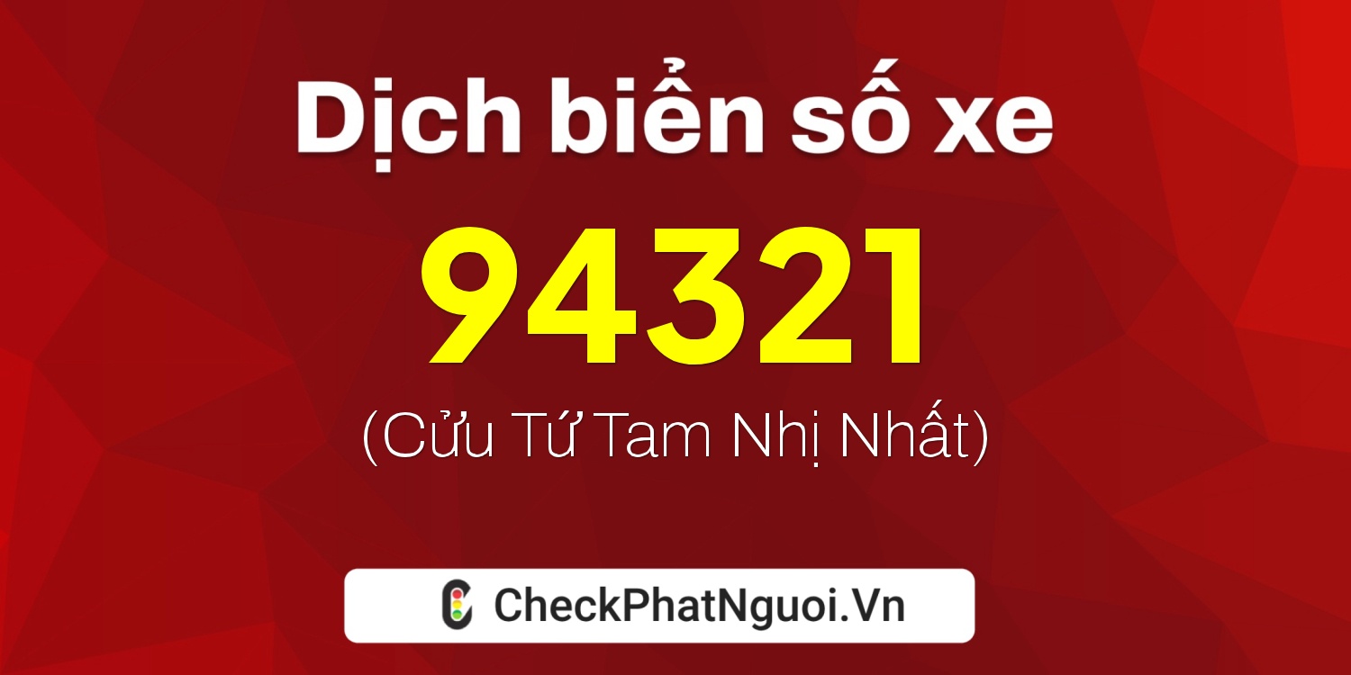Dịch ý nghĩa <b>biển số xe 50AD-94321</b> tại website checkphatnguoi.vn