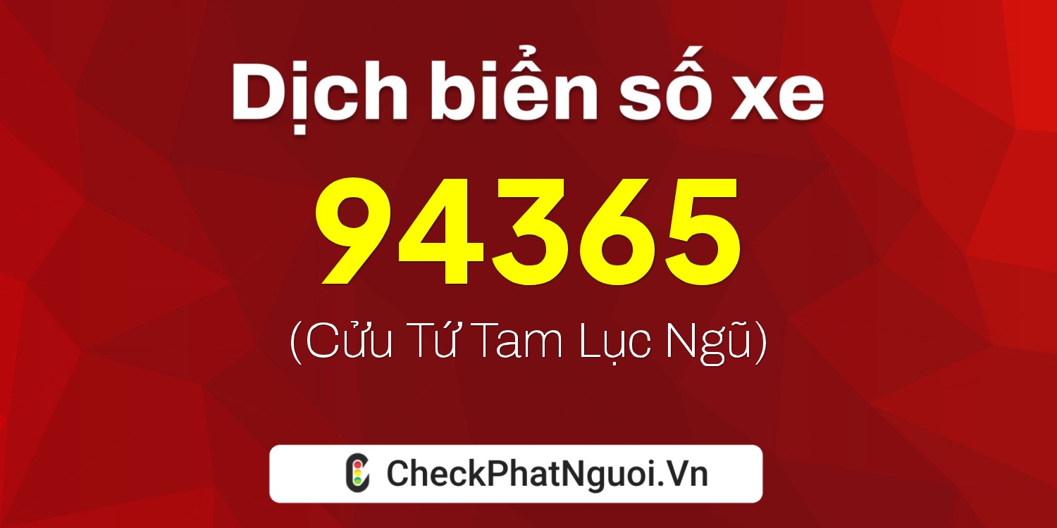 Dịch ý nghĩa <b>biển số xe 30H-94365</b> tại website checkphatnguoi.vn