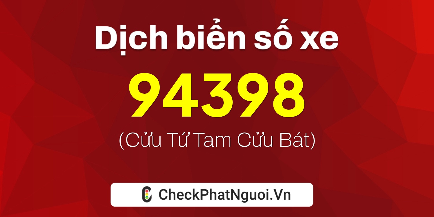 Dịch ý nghĩa <b>biển số xe 30K-94398</b> tại website checkphatnguoi.vn