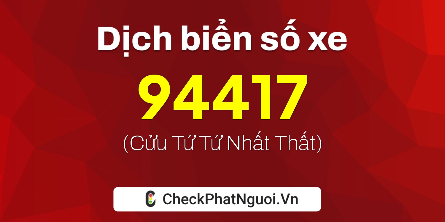 Dịch ý nghĩa <b>biển số xe 59C1-94417</b> tại website checkphatnguoi.vn