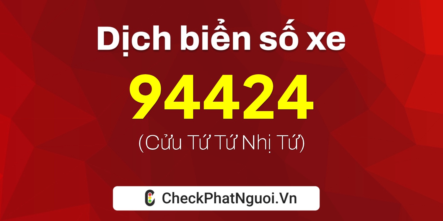 Dịch ý nghĩa <b>biển số xe 29N1-94424</b> tại website checkphatnguoi.vn