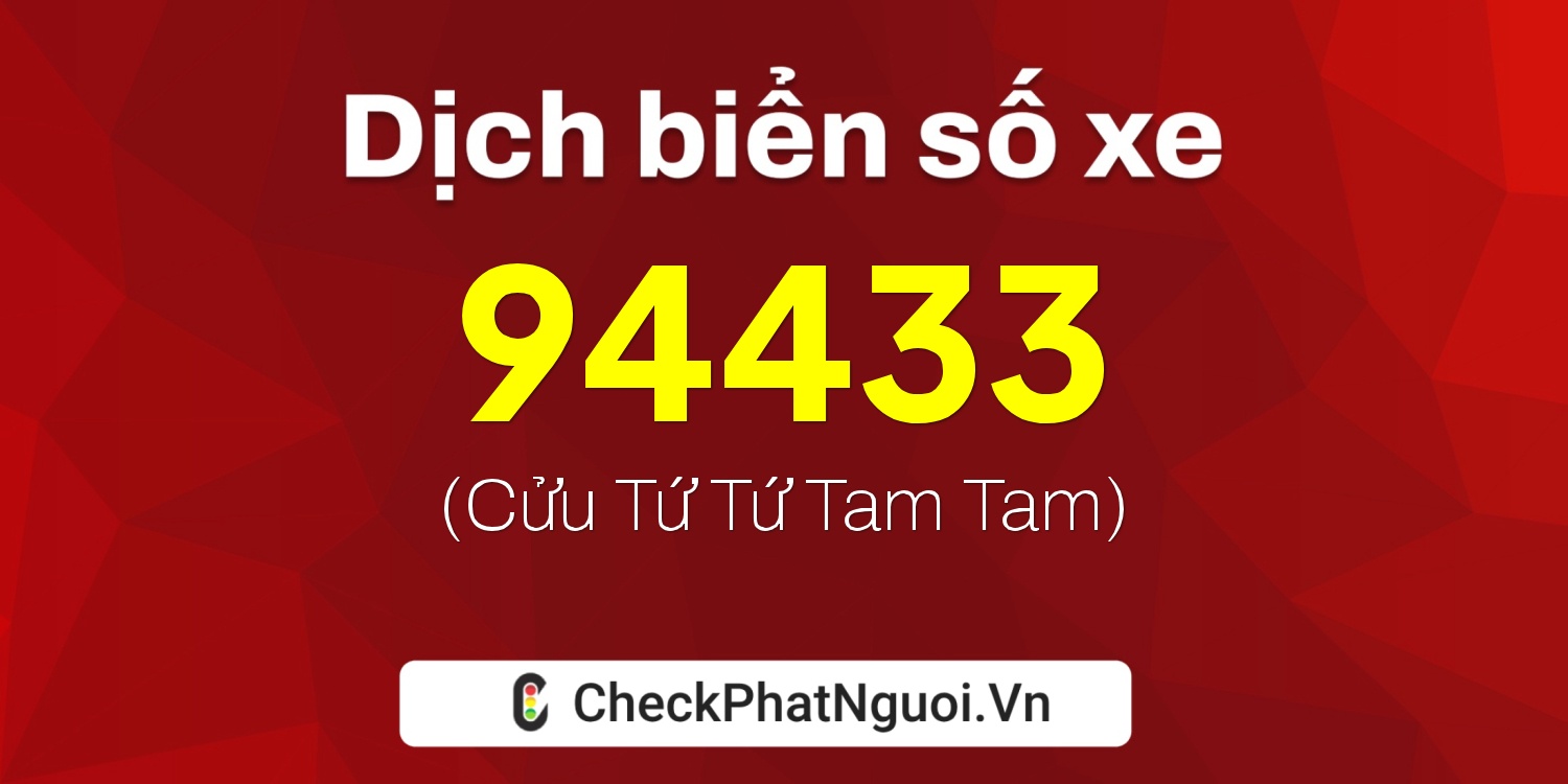 Dịch ý nghĩa <b>biển số xe 75K-94433</b> tại website checkphatnguoi.vn