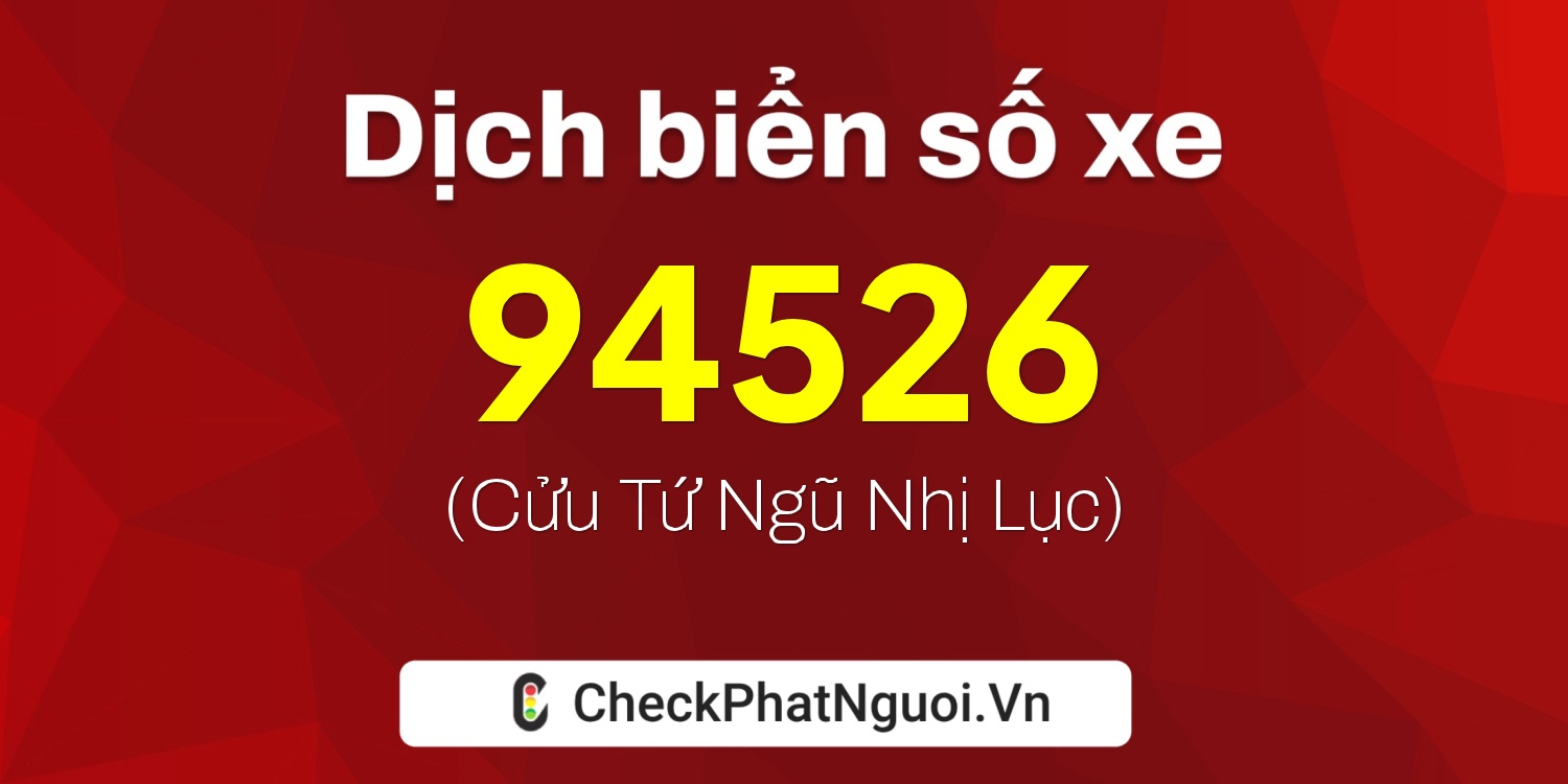Dịch ý nghĩa <b>biển số xe 29S6-94526</b> tại website checkphatnguoi.vn