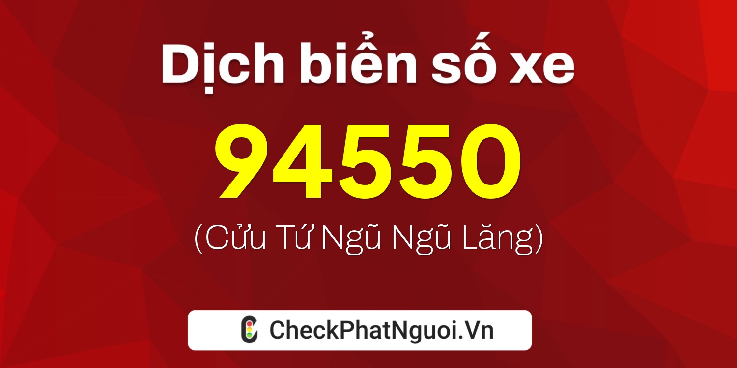 Dịch ý nghĩa <b>biển số xe 70G-94550</b> tại website checkphatnguoi.vn