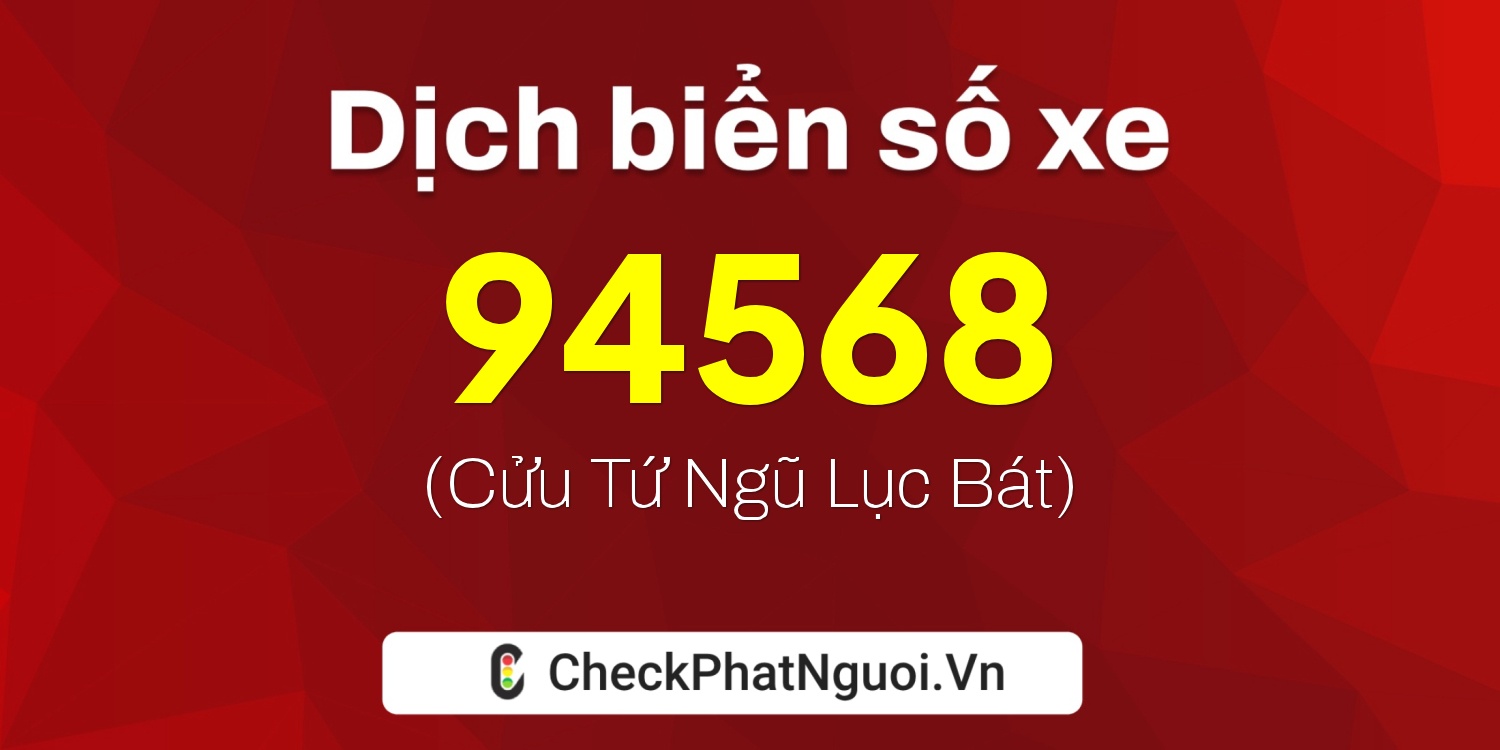 Dịch ý nghĩa <b>biển số xe 30H-94568</b> tại website checkphatnguoi.vn