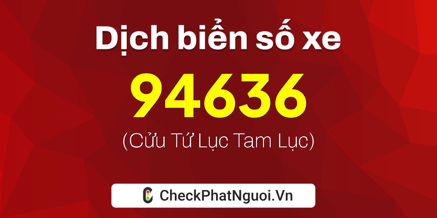 Dịch ý nghĩa <b>biển số xe 30L-94636</b> tại website checkphatnguoi.vn
