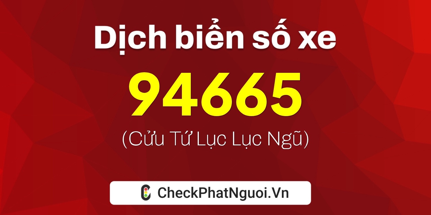 Dịch ý nghĩa <b>biển số xe 36AD-94665</b> tại website checkphatnguoi.vn