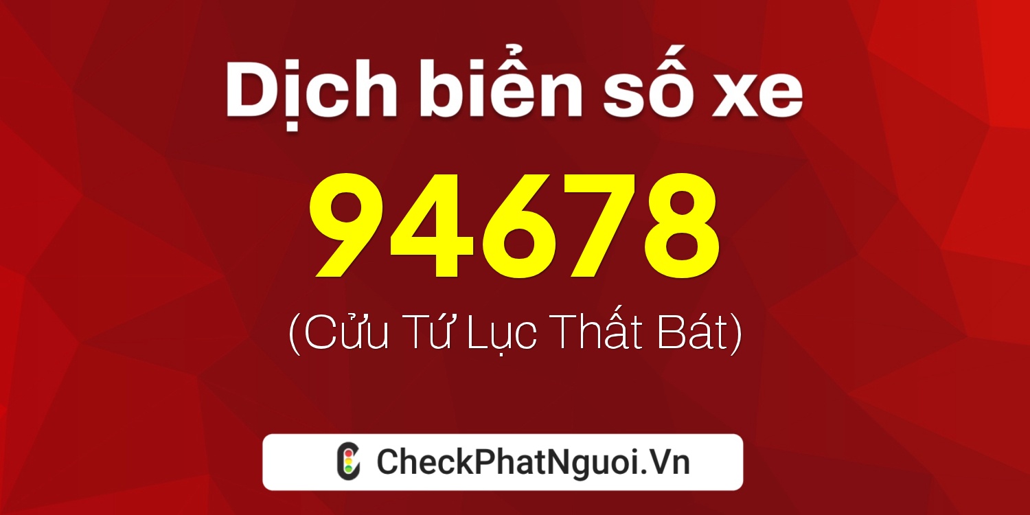 Dịch ý nghĩa <b>biển số xe 86C1-94678</b> tại website checkphatnguoi.vn