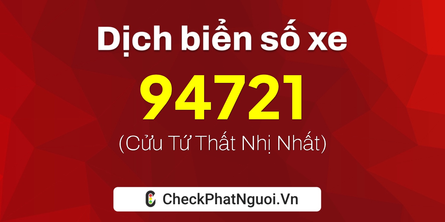 Dịch ý nghĩa <b>biển số xe 60F3-94721</b> tại website checkphatnguoi.vn