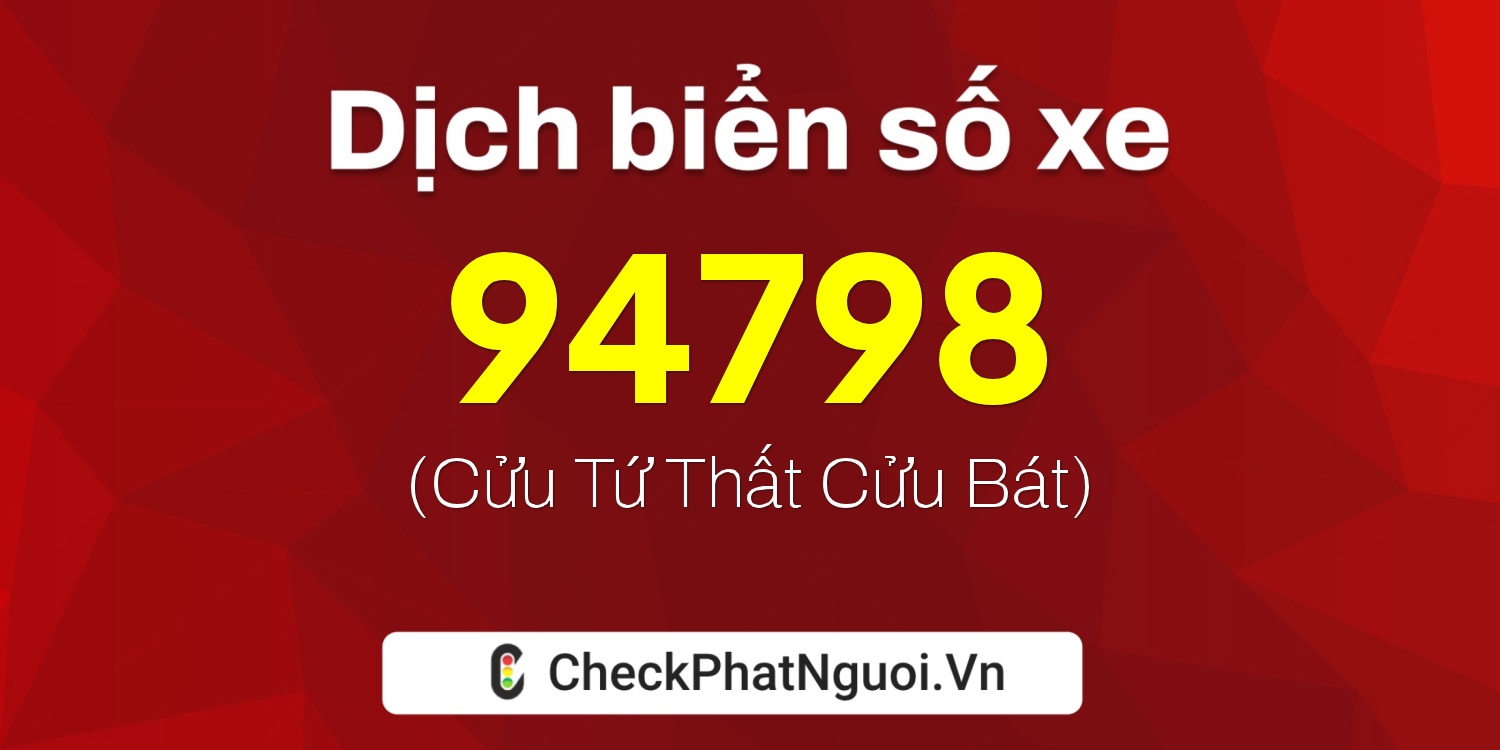 Dịch ý nghĩa <b>biển số xe 37A-94798</b> tại website checkphatnguoi.vn