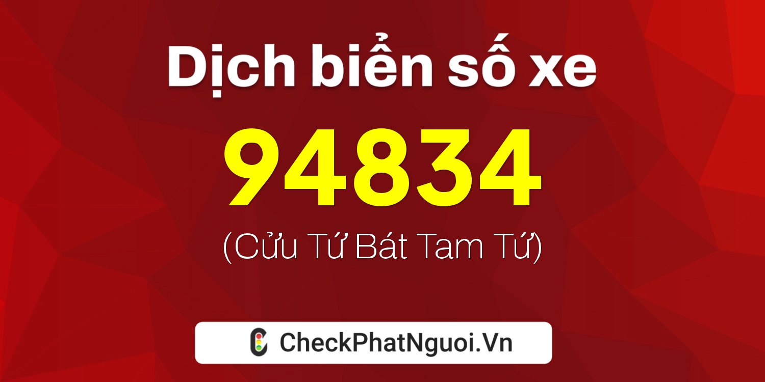 Dịch ý nghĩa <b>biển số xe 67C1-94834</b> tại website checkphatnguoi.vn