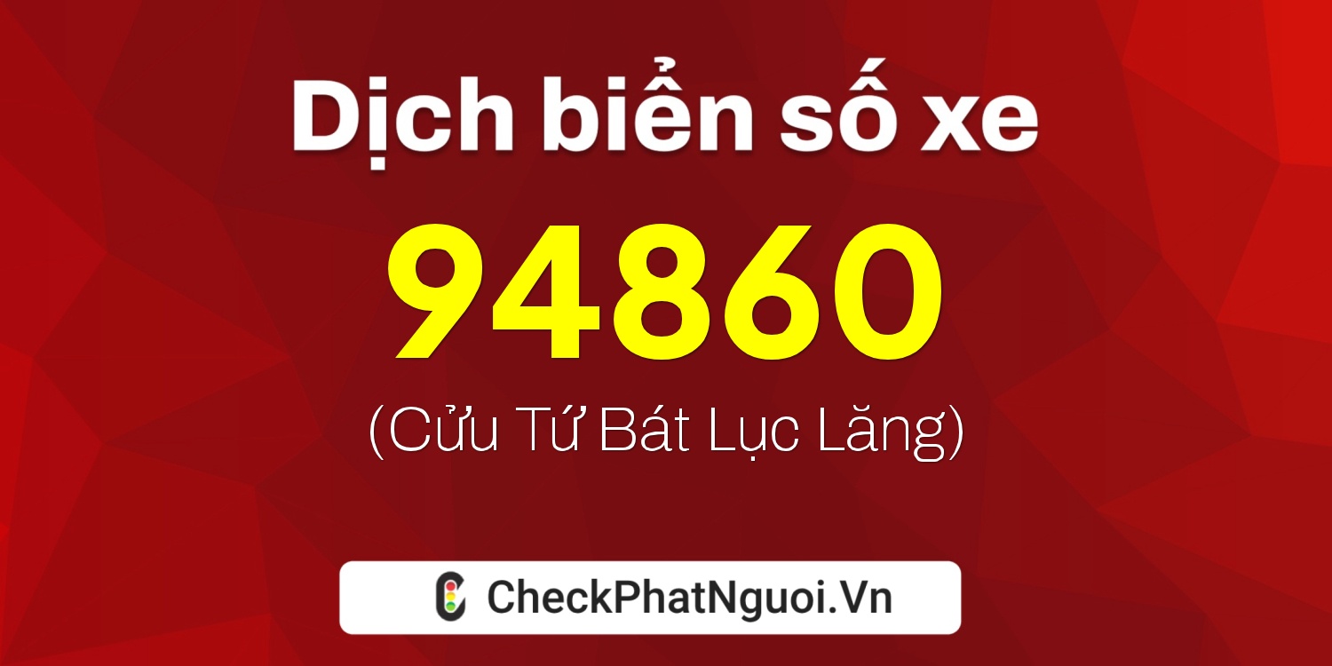 Dịch ý nghĩa <b>biển số xe 51A-94860</b> tại website checkphatnguoi.vn