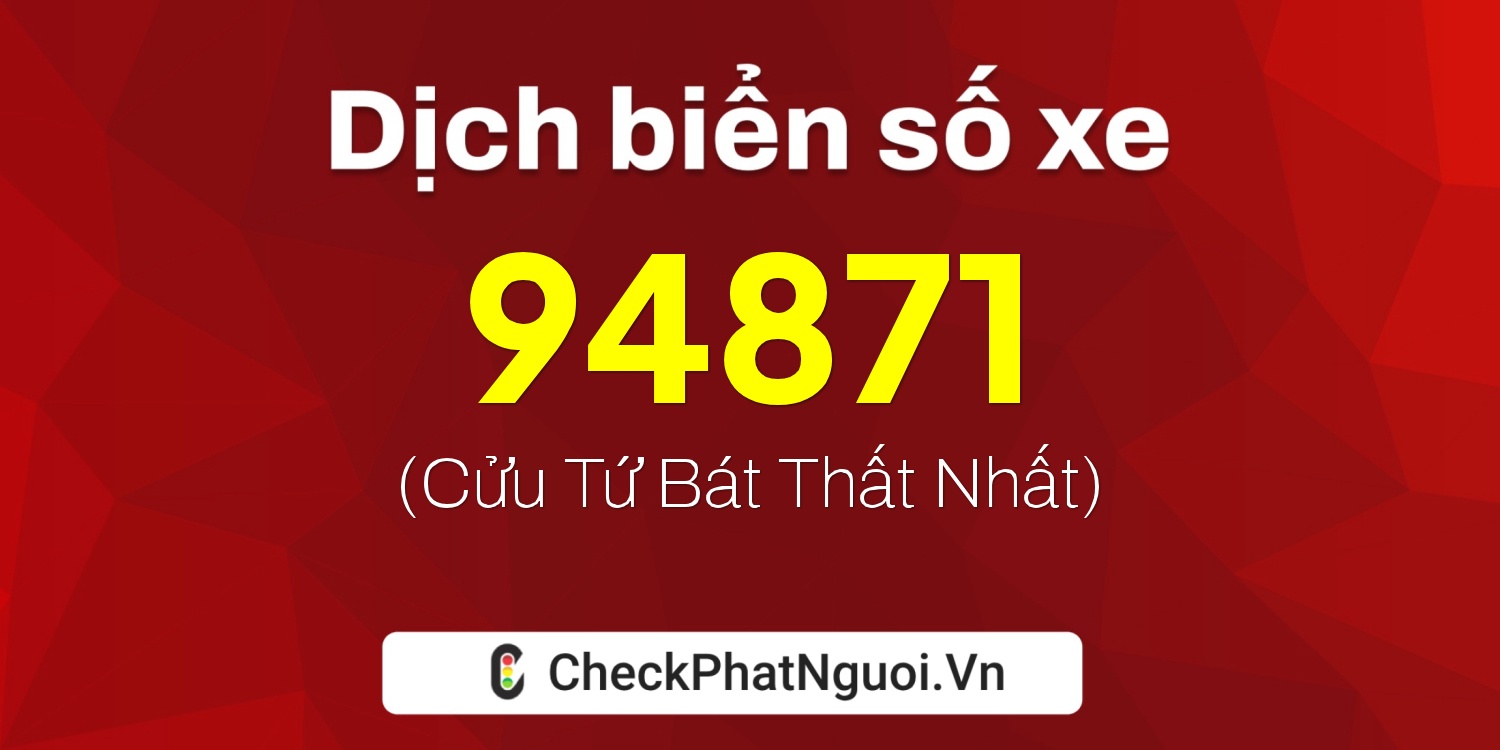 Dịch ý nghĩa <b>biển số xe 15A-94871</b> tại website checkphatnguoi.vn