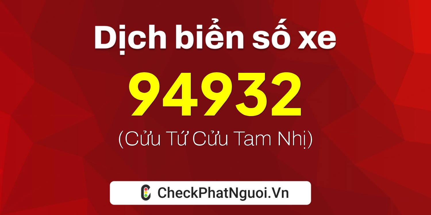 Dịch ý nghĩa <b>biển số xe 29H-94932</b> tại website checkphatnguoi.vn