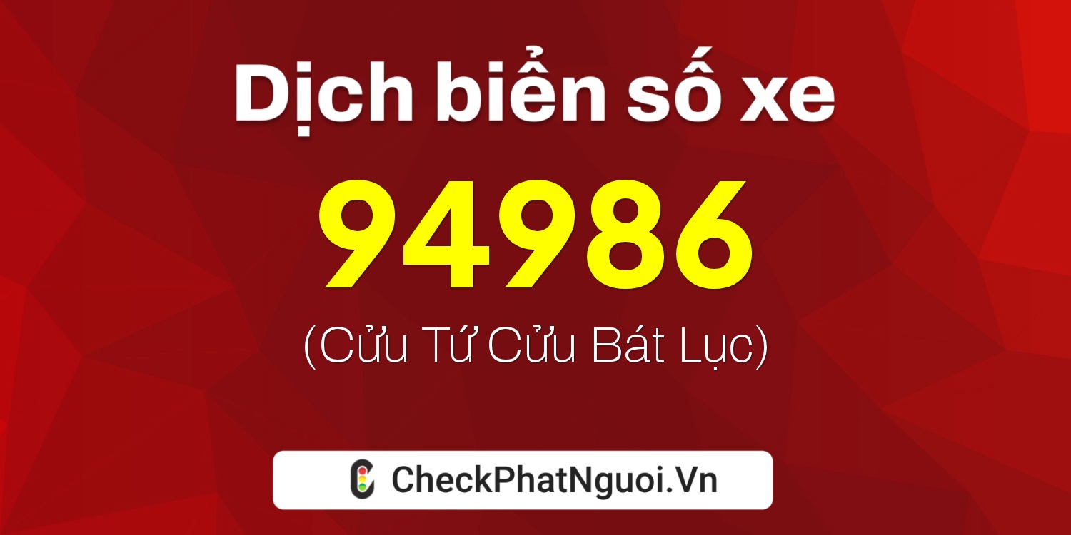 Dịch ý nghĩa <b>biển số xe 15G1-94986</b> tại website checkphatnguoi.vn