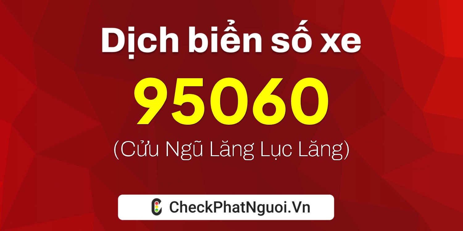 Dịch ý nghĩa <b>biển số xe 51L-95060</b> tại website checkphatnguoi.vn