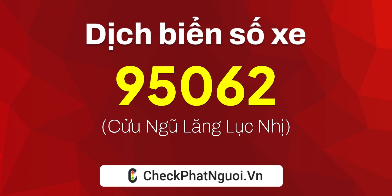 Dịch ý nghĩa <b>biển số xe 30L-95062</b> tại website checkphatnguoi.vn