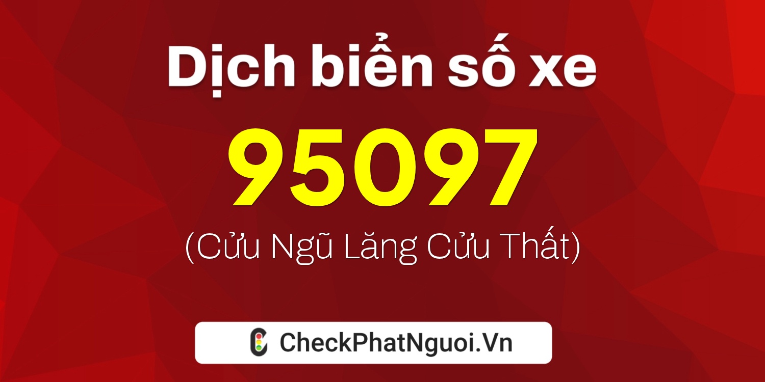 Dịch ý nghĩa <b>biển số xe 37Z-95097</b> tại website checkphatnguoi.vn