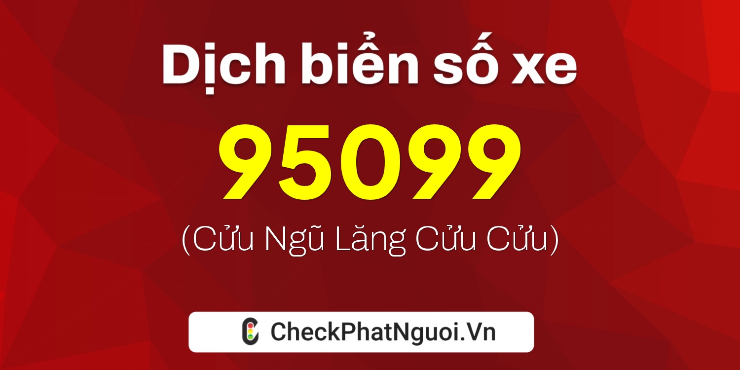 Dịch ý nghĩa <b>biển số xe 77L1-95099</b> tại website checkphatnguoi.vn