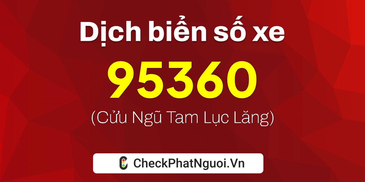 Dịch ý nghĩa <b>biển số xe 51F-95360</b> tại website checkphatnguoi.vn