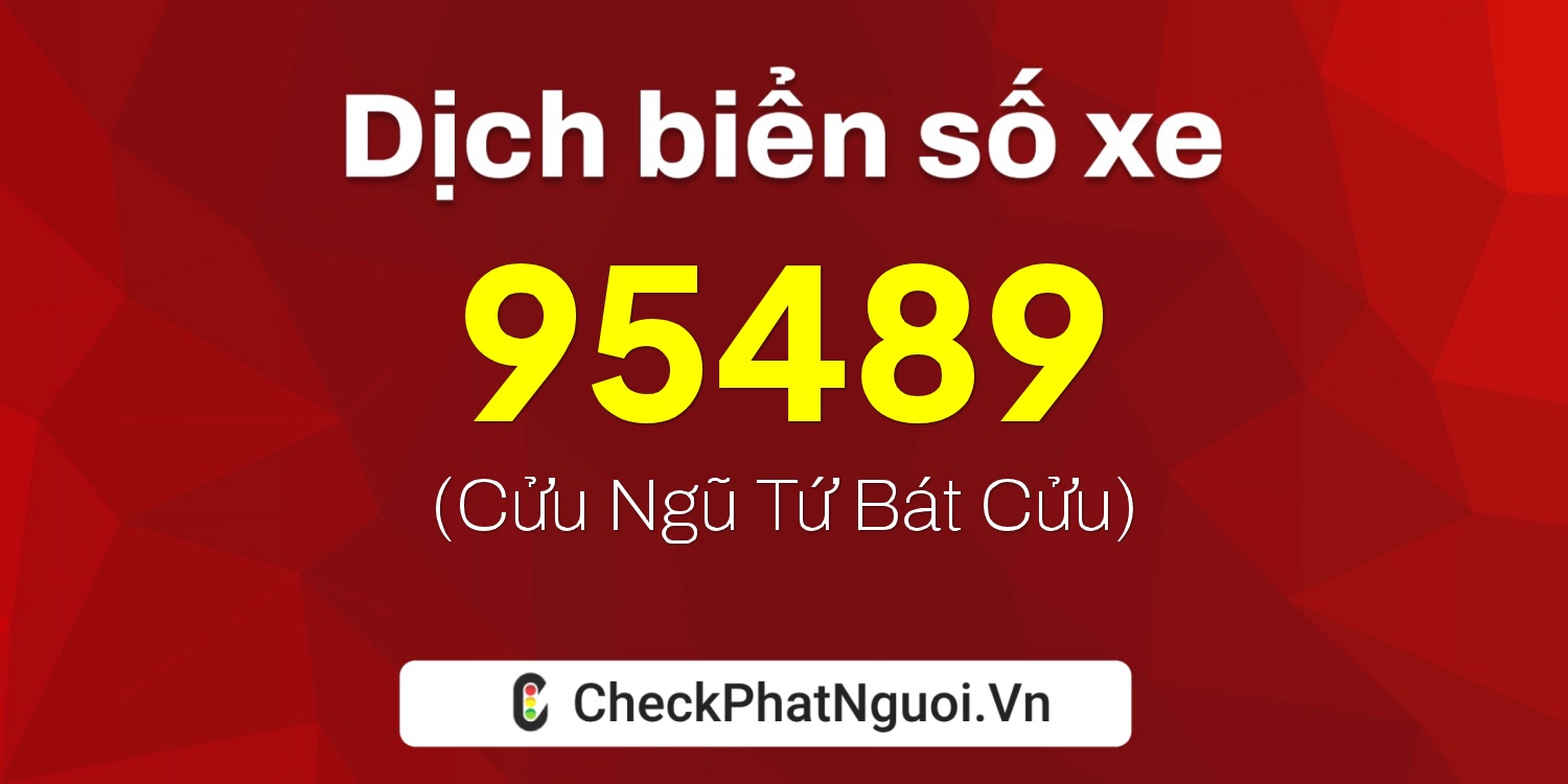 Dịch ý nghĩa <b>biển số xe 37A-95489</b> tại website checkphatnguoi.vn